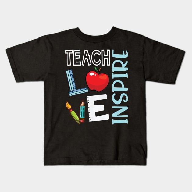 Teach Love Inspire Happy Teacher Day To Me You Students Kids T-Shirt by joandraelliot